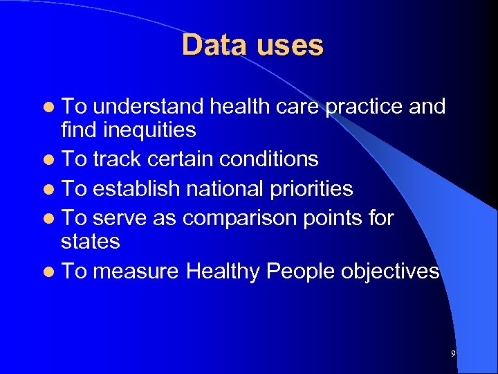 Data uses l To understand health care practice and find inequities l To track