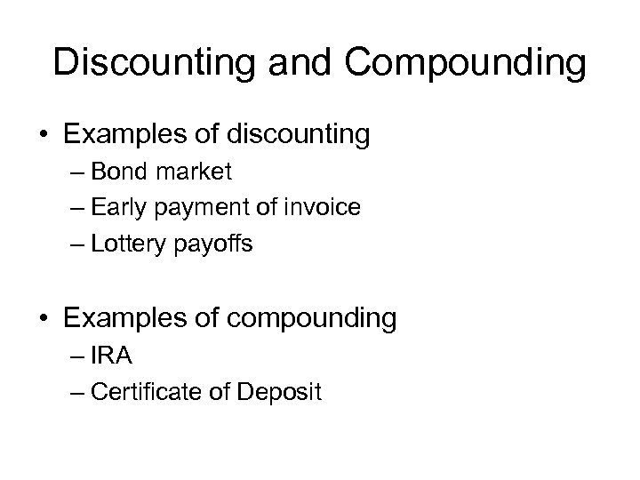 Discounting and Compounding • Examples of discounting – Bond market – Early payment of
