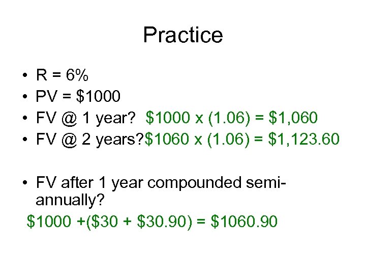 Practice • • R = 6% PV = $1000 FV @ 1 year? $1000