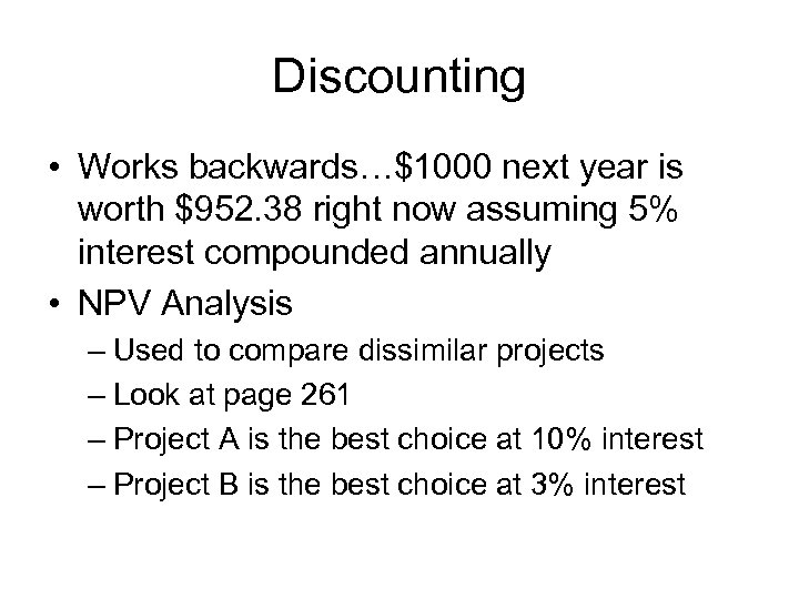 Discounting • Works backwards…$1000 next year is worth $952. 38 right now assuming 5%