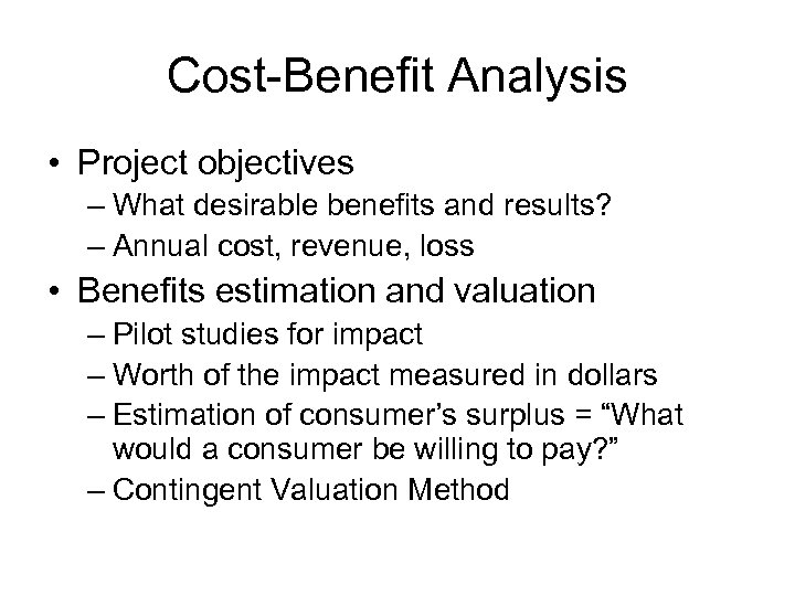 Cost-Benefit Analysis • Project objectives – What desirable benefits and results? – Annual cost,