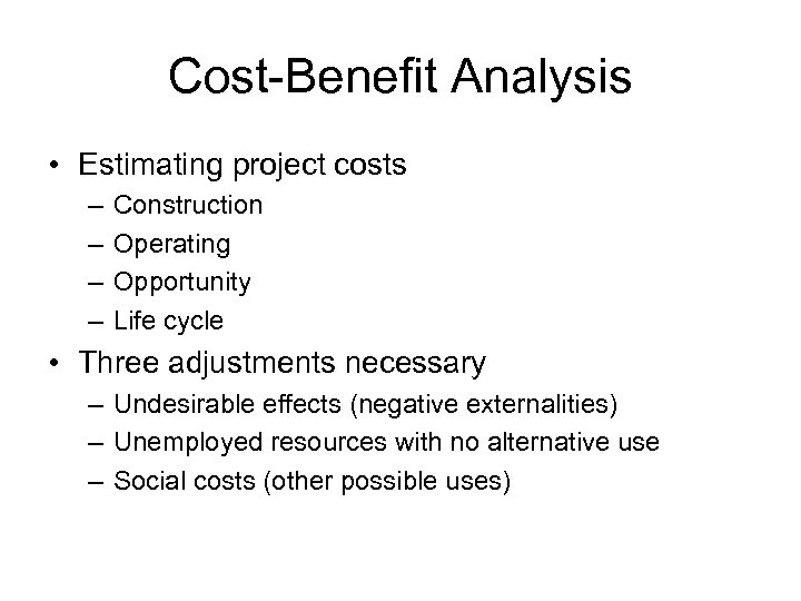 Cost-Benefit Analysis • Estimating project costs – – Construction Operating Opportunity Life cycle •