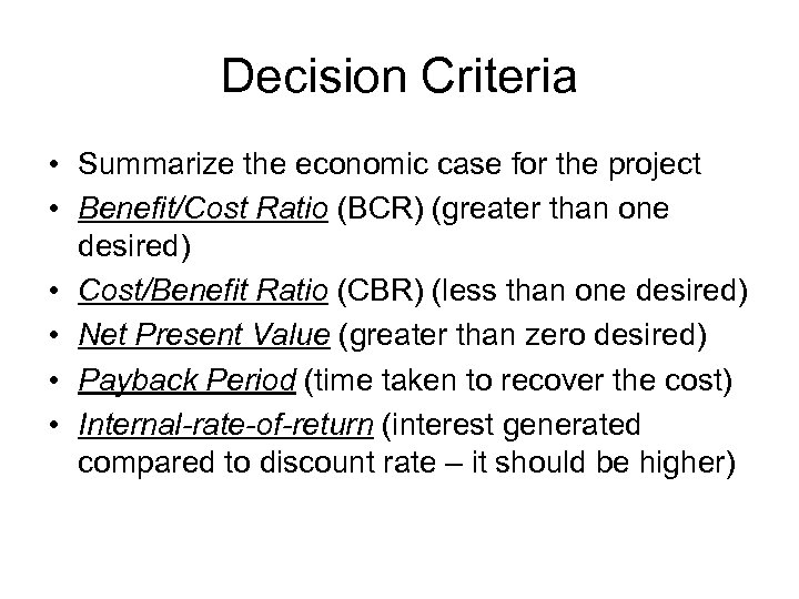 Decision Criteria • Summarize the economic case for the project • Benefit/Cost Ratio (BCR)