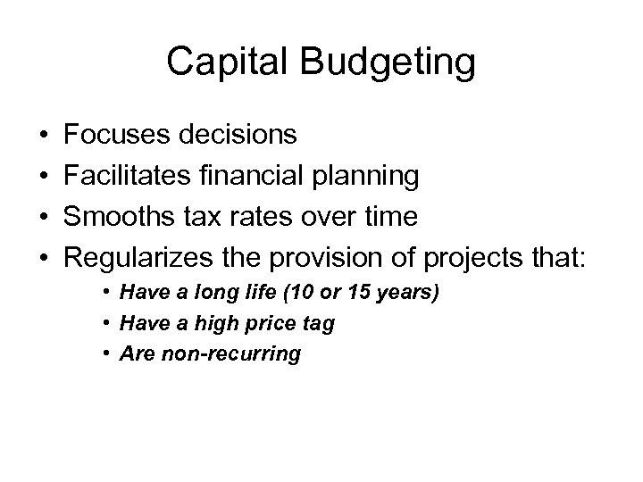 Capital Budgeting • • Focuses decisions Facilitates financial planning Smooths tax rates over time