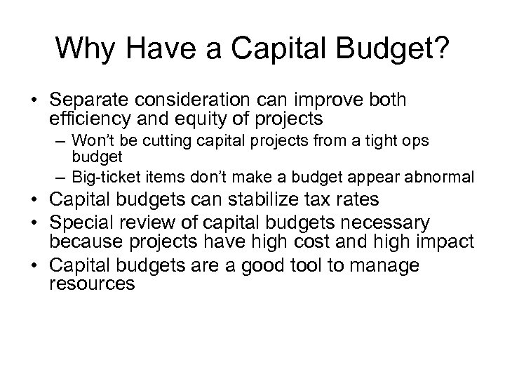 Why Have a Capital Budget? • Separate consideration can improve both efficiency and equity