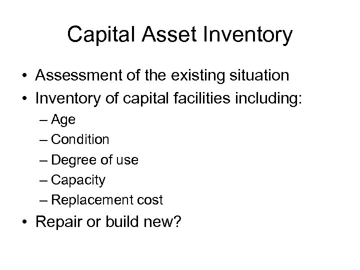 Capital Asset Inventory • Assessment of the existing situation • Inventory of capital facilities