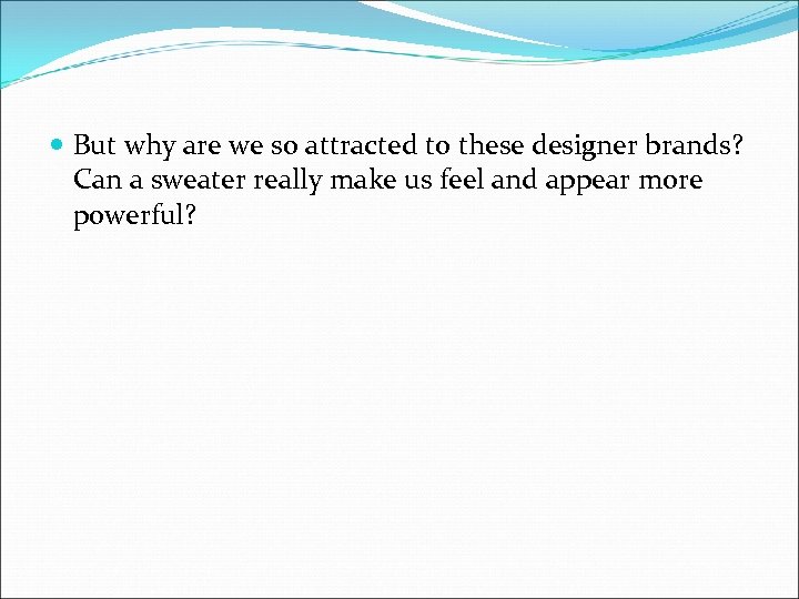  But why are we so attracted to these designer brands? Can a sweater