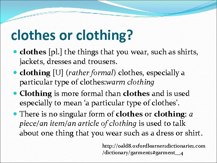 clothes or clothing? clothes [pl. ] the things that you wear, such as shirts,