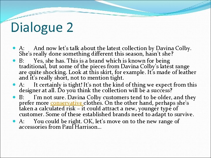 Dialogue 2 A: And now let’s talk about the latest collection by Davina Colby.