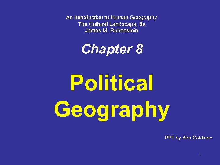 An Introduction to Human Geography The Cultural Landscape, 8 e James M. Rubenstein Chapter