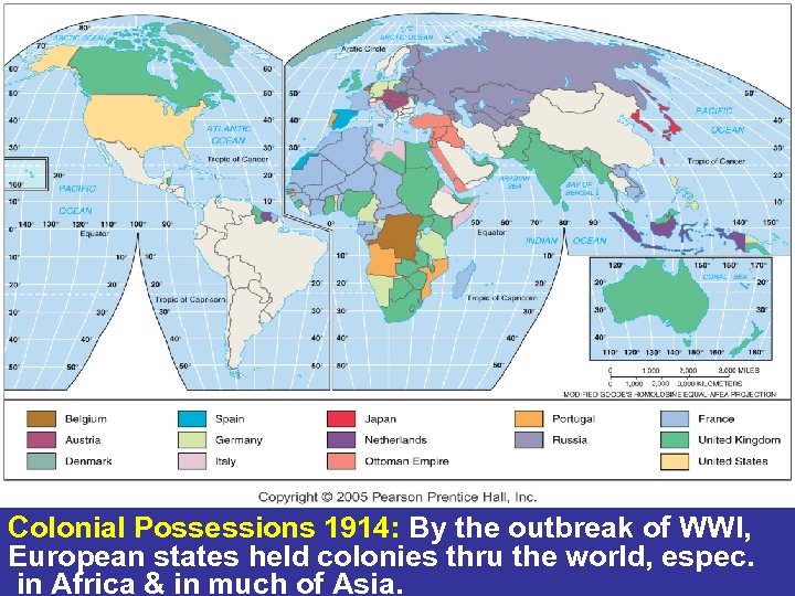 Colonial Possessions 1914: By the outbreak of WWI, 15 European states held colonies thru