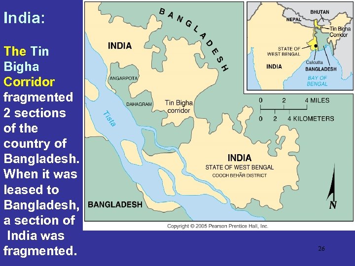 India: The Tin Bigha Corridor fragmented 2 sections of the country of Bangladesh. When