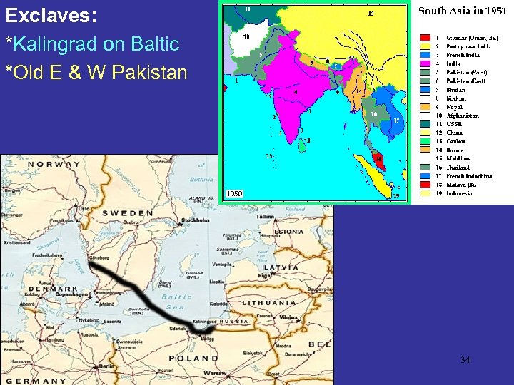 Exclaves: *Kalingrad on Baltic *Old E & W Pakistan 34 