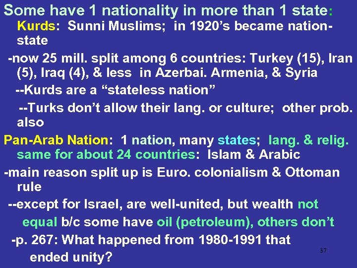 Some have 1 nationality in more than 1 state: Kurds: Sunni Muslims; in 1920’s