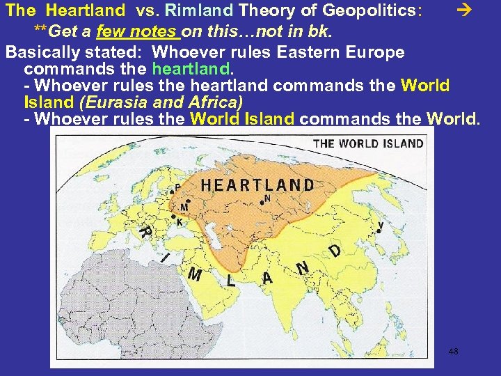 The Heartland vs. Rimland Theory of Geopolitics: **Get a few notes on this…not in