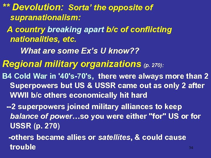 ** Devolution: Sorta’ the opposite of supranationalism: A country breaking apart b/c of conflicting