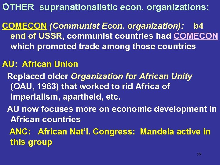 OTHER supranationalistic econ. organizations: COMECON (Communist Econ. organization): b 4 end of USSR, communist