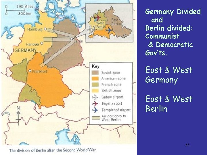 Germany Divided and Berlin divided: Communist & Democratic Gov’ts. East & West Germany East