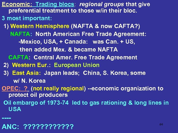 Economic: Trading blocs: regional groups that give preferential treatment to those w/in their bloc.