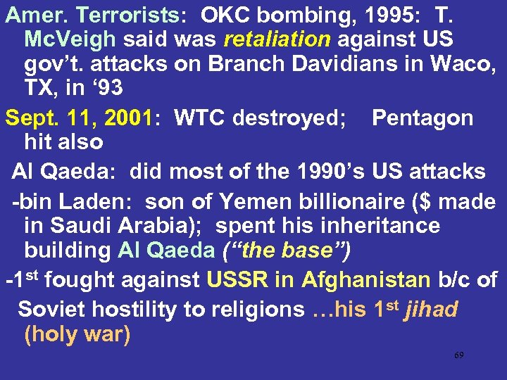 Amer. Terrorists: OKC bombing, 1995: T. Mc. Veigh said was retaliation against US gov’t.