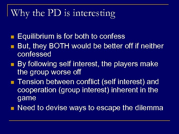 Why the PD is interesting n n n Equilibrium is for both to confess