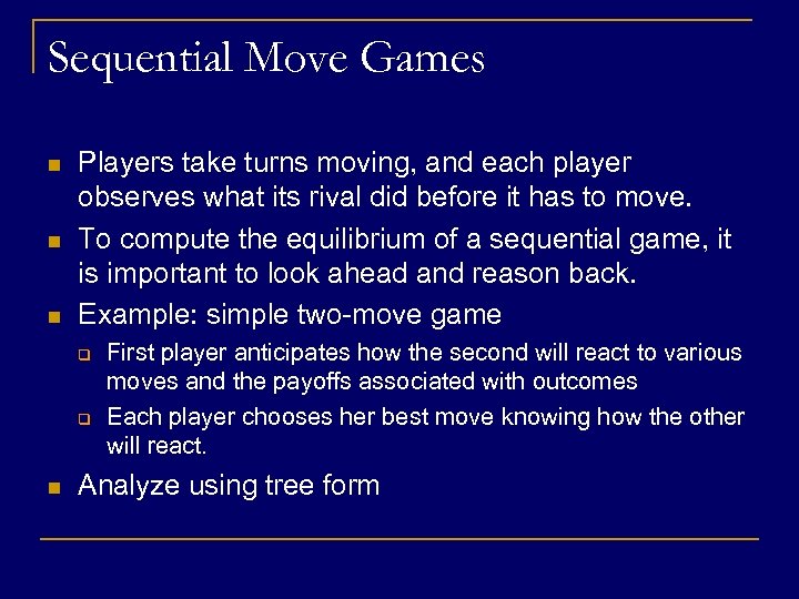 Sequential Move Games n n n Players take turns moving, and each player observes