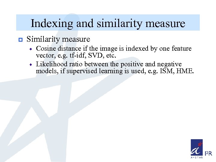 Indexing and similarity measure p Similarity measure Cosine distance if the image is indexed