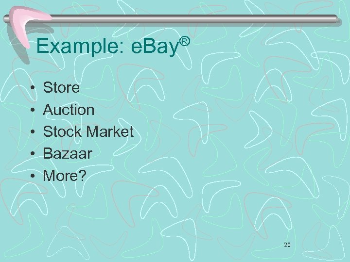 Example: • • • ® e. Bay Store Auction Stock Market Bazaar More? 20