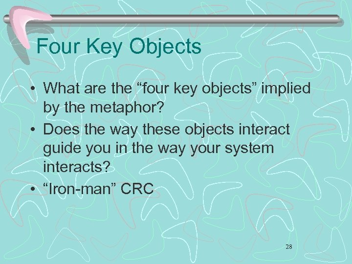 Four Key Objects • What are the “four key objects” implied by the metaphor?