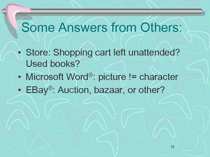Some Answers from Others: • Store: Shopping cart left unattended? Used books? • Microsoft