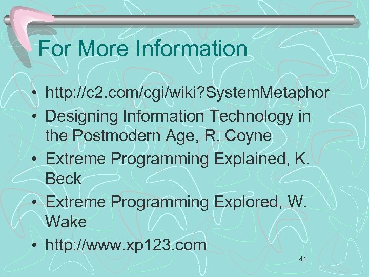 For More Information • http: //c 2. com/cgi/wiki? System. Metaphor • Designing Information Technology