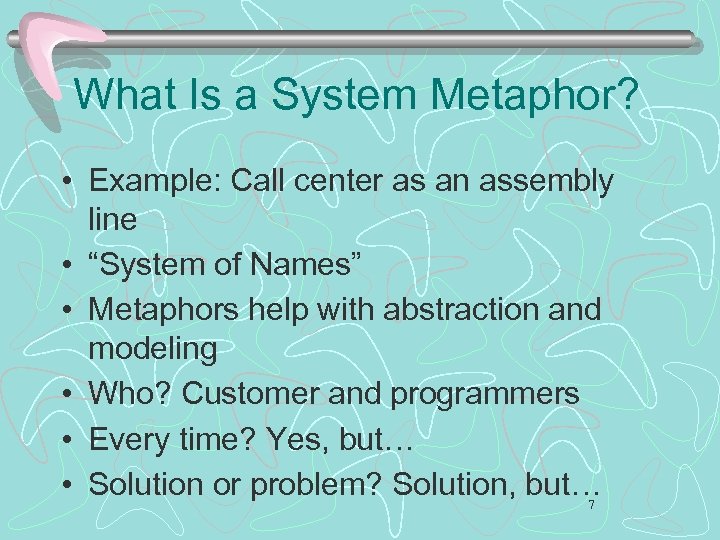 What Is a System Metaphor? • Example: Call center as an assembly line •