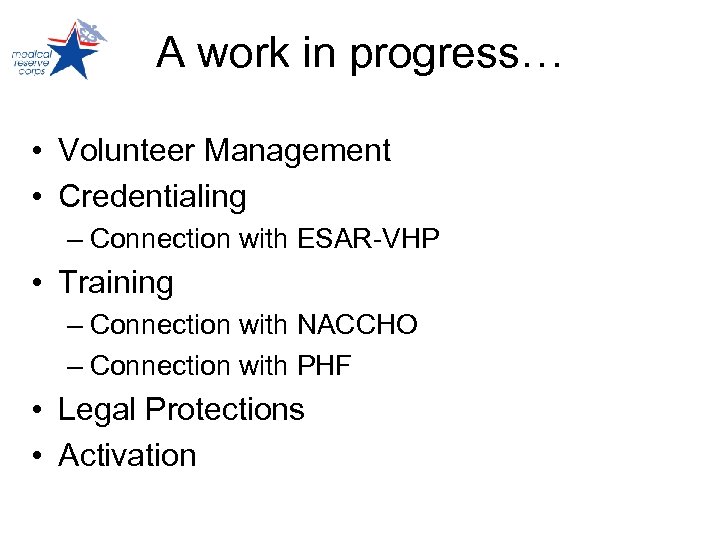 A work in progress… • Volunteer Management • Credentialing – Connection with ESAR-VHP •