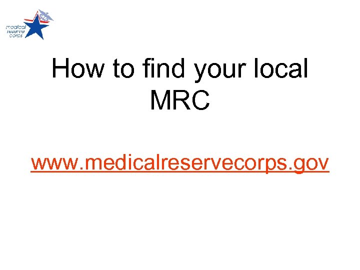 How to find your local MRC www. medicalreservecorps. gov 