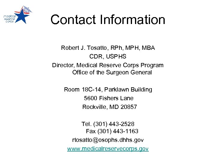 Contact Information Robert J. Tosatto, RPh, MPH, MBA CDR, USPHS Director, Medical Reserve Corps