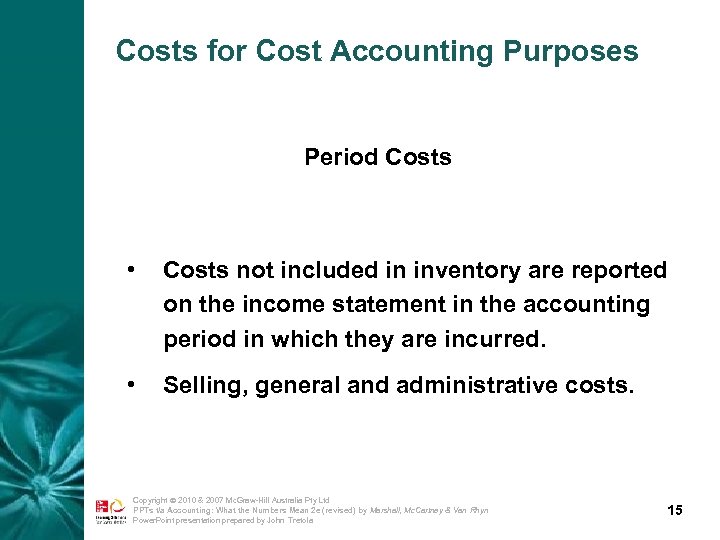 Costs for Cost Accounting Purposes Period Costs • Costs not included in inventory are