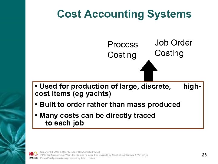Cost Accounting Systems Process Costing Job Order Costing • Used for production of large,