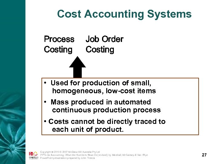 Cost Accounting Systems Process Costing Job Order Costing • Used for production of small,