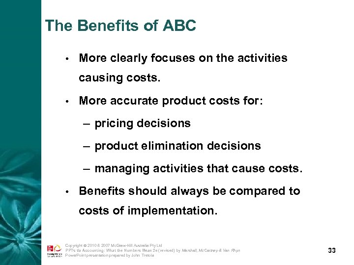 The Benefits of ABC • More clearly focuses on the activities causing costs. •