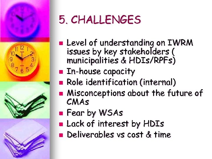 5. CHALLENGES n n n n Level of understanding on IWRM issues by key