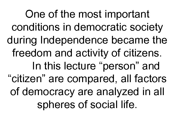 One of the most important conditions in democratic society during Independence became the freedom