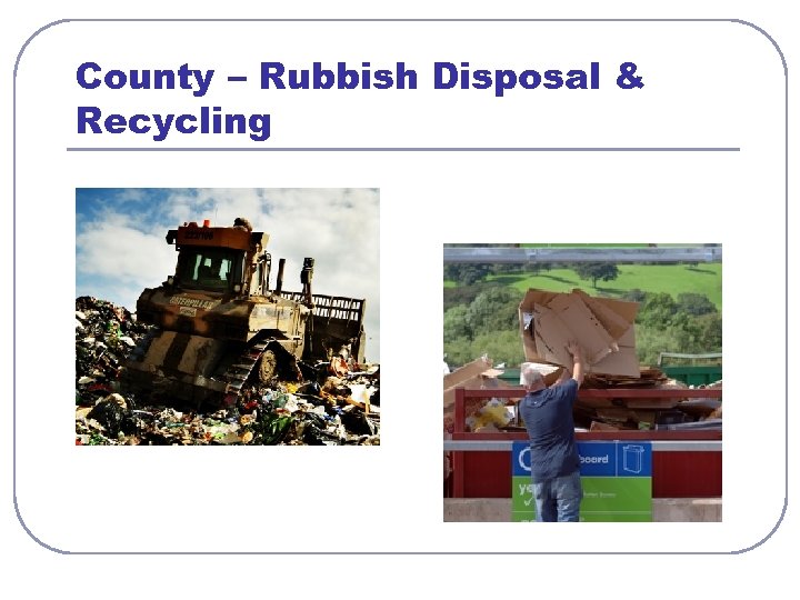 County – Rubbish Disposal & Recycling 