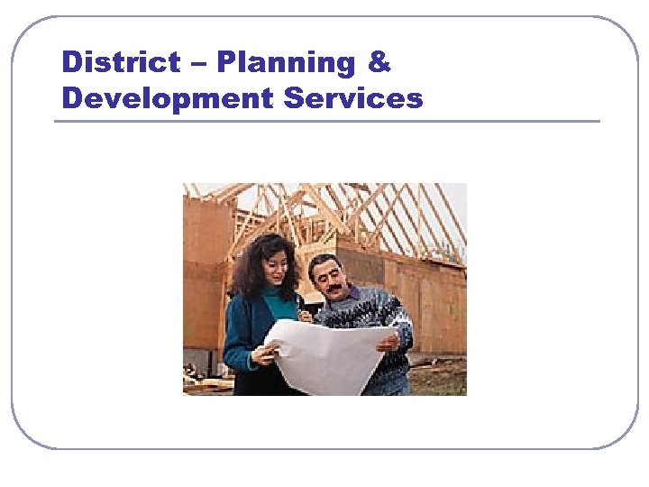 District – Planning & Development Services 