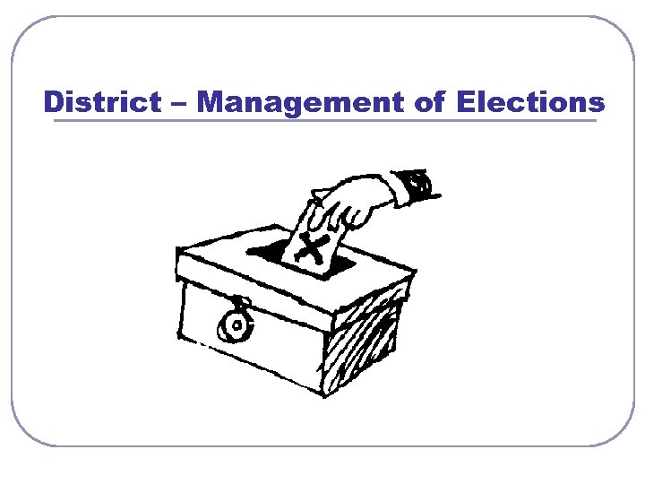 District – Management of Elections 