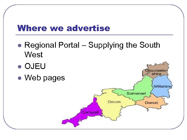 Where we advertise l l l Regional Portal – Supplying the South West OJEU