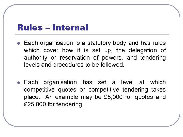 Rules – Internal l Each organisation is a statutory body and has rules which