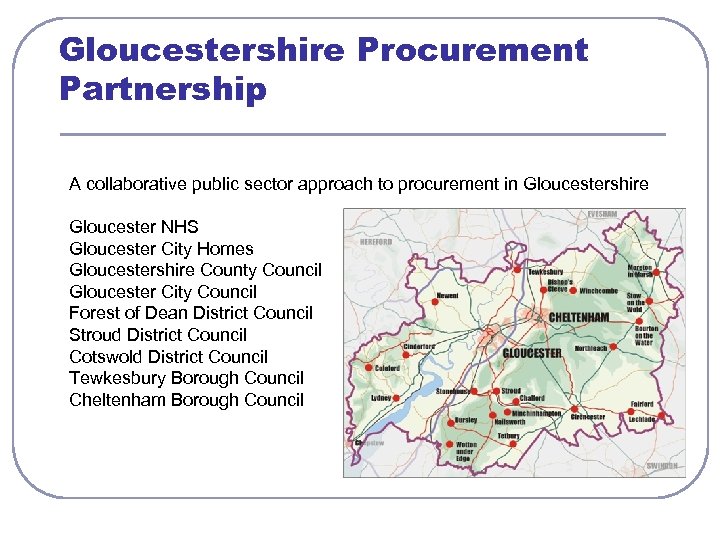 Gloucestershire Procurement Partnership A collaborative public sector approach to procurement in Gloucestershire Gloucester NHS