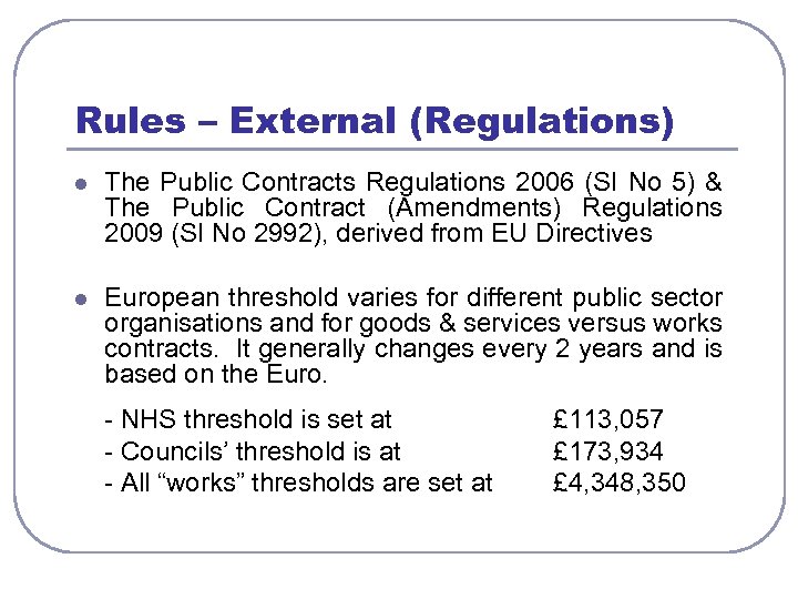 Rules – External (Regulations) l The Public Contracts Regulations 2006 (SI No 5) &