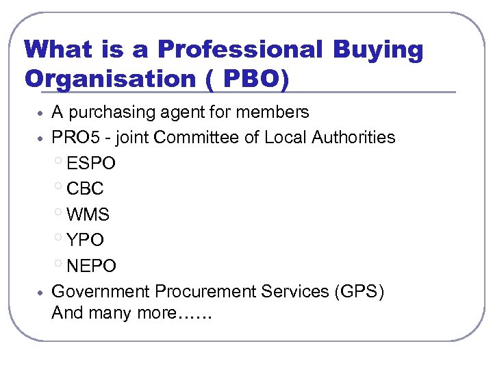 What is a Professional Buying Organisation ( PBO) A purchasing agent for members PRO