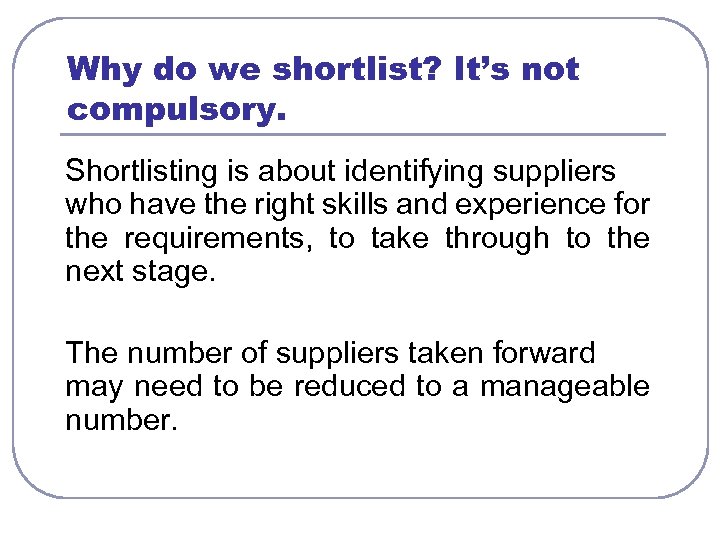 Why do we shortlist? It’s not compulsory. Shortlisting is about identifying suppliers who have